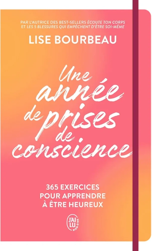 Une année de prises de conscience: 365 exercices pour apprendre à être heureux