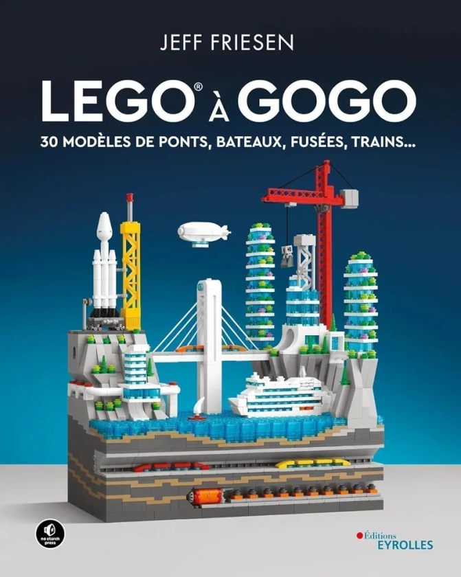 LEGO à gogo: 30 modèles de ponts, bateaux, fusées, trains...