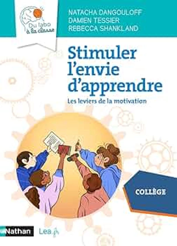 Stimuler l'envie d'apprendre - Les leviers de la motivation - Du labo à la classe - Collège - 2022