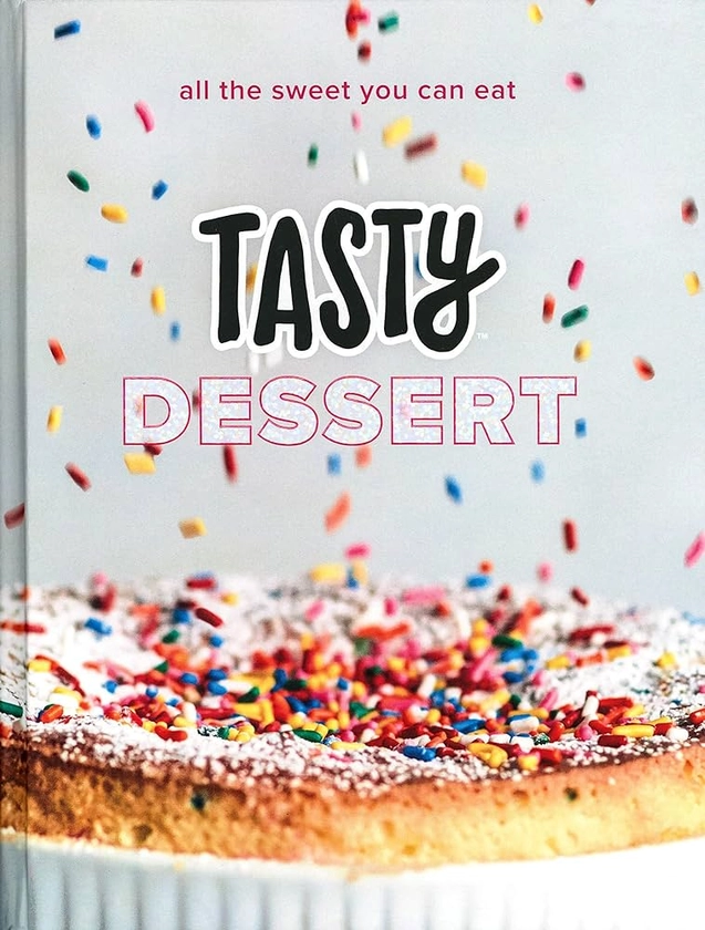 Tasty Dessert: All the Sweet You Can Eat (An Official Tasty Cookbook) : Tasty: Amazon.ae: Books