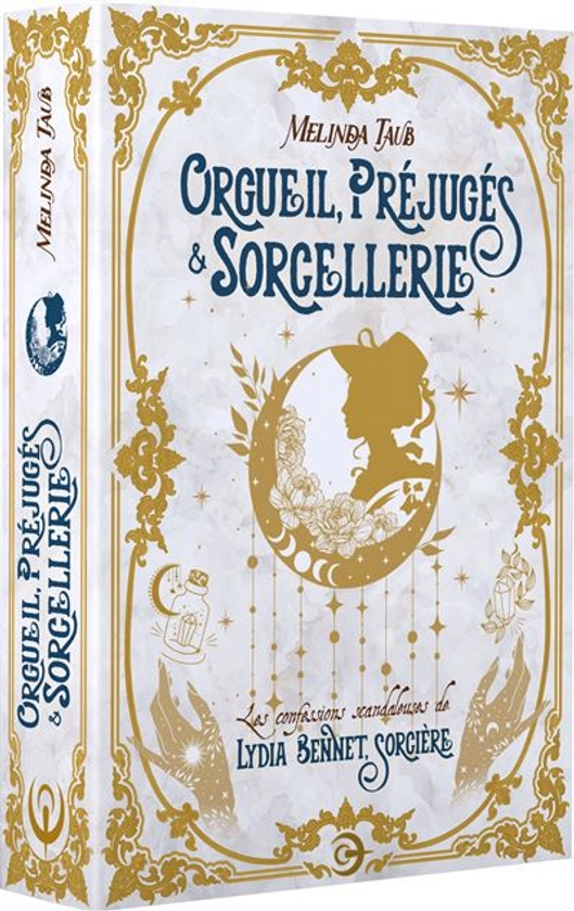 Orgueil et Préjugés - Les confessions scandaleuses de Lydia Bennet, sorcière : Orgueil, préjugés & sorcellerie - Edition reliée