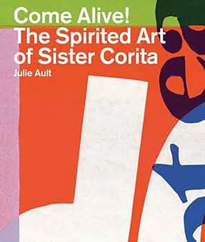 Come Alive! The Spirited Art of Sister Corita