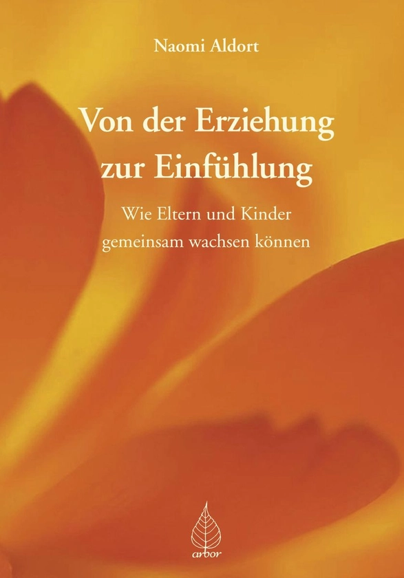 'Von der Erziehung zur Einfühlung' von 'Naomi Aldort' - eBook