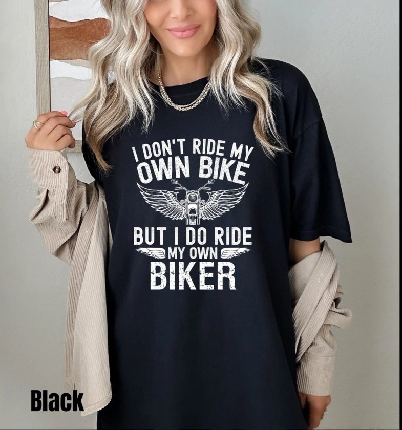 Motorcycle Shirt, I Don't Ride My Own Bike but I Do Ride My Own Biker, Funny Biker Shirt, Comfort Colors®, Motorcycle Gifts, Bike Shirt - Etsy Canada