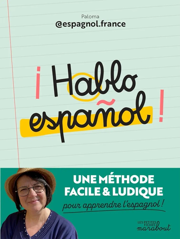 ¡ Hablo español !: Une méthode facile et ludique pour apprendre l'espagnol !