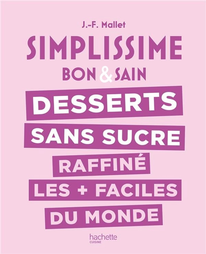 Simplissime : bon & sain - desserts sans sucre raffiné les + faciles du monde