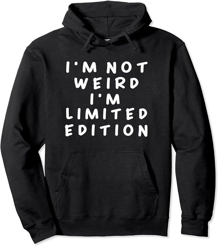 I'm Not Weird I Am Limited Edition Funny Sayings Hoodie