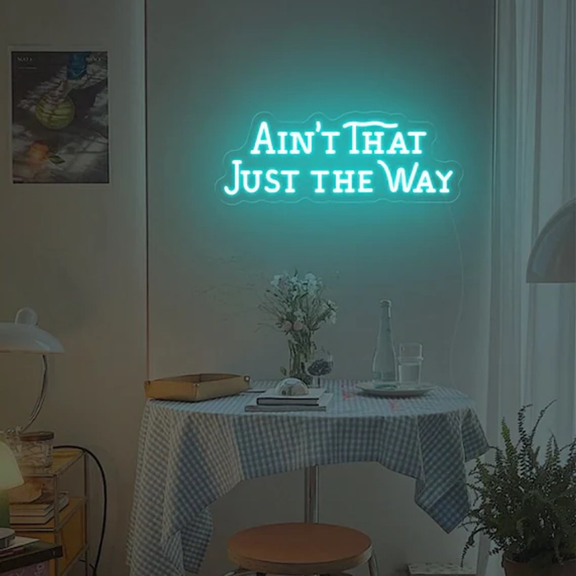 Ain&#39;t That Just the Way neon sign, bedroom decor,new year gifts, Over the Garden decor