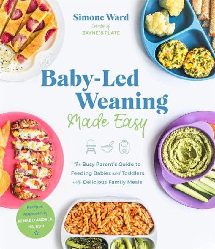 Baby-Led Weaning Made Easy: The Busy Parent's Guide to Feeding Babies and Toddlers with Delicious Family Meals (Paperback)