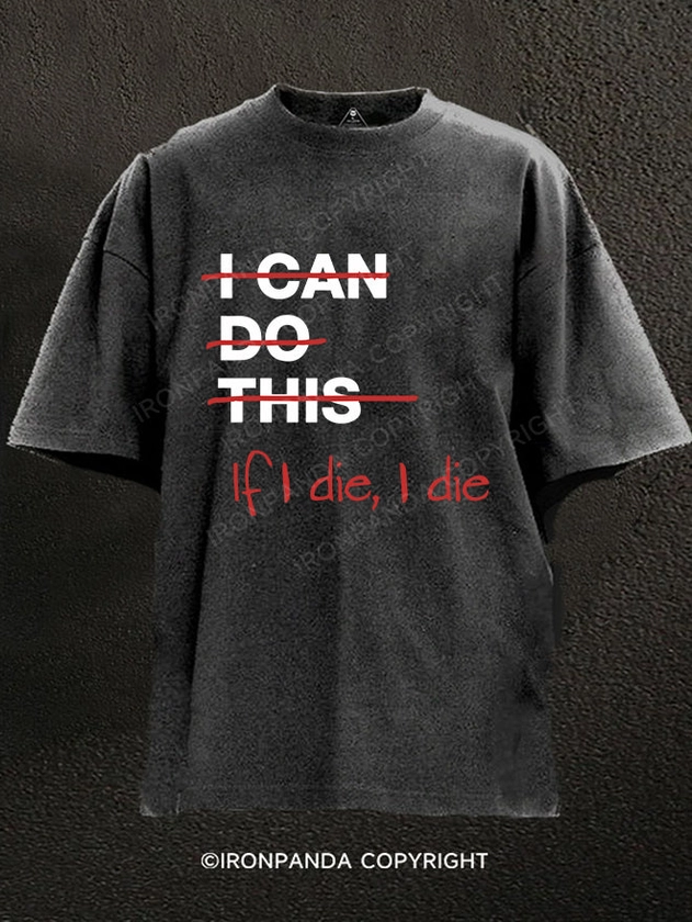 If I die I die Washed Gym Shirt