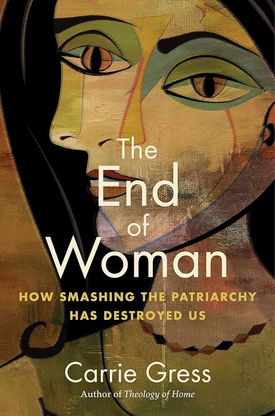 The End of Woman: How Smashing the Patriarchy Has Destroyed Us : Gress, Carrie: Amazon.se: Books