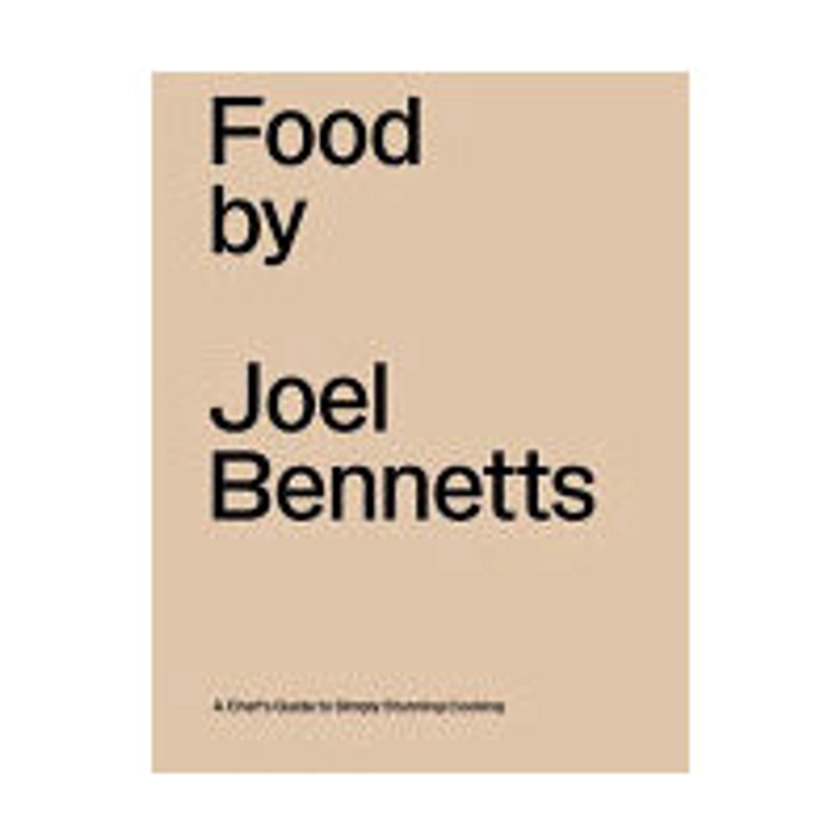 Food by Joel Bennetts - A Chef's Guide to Simply Stunning Cooking