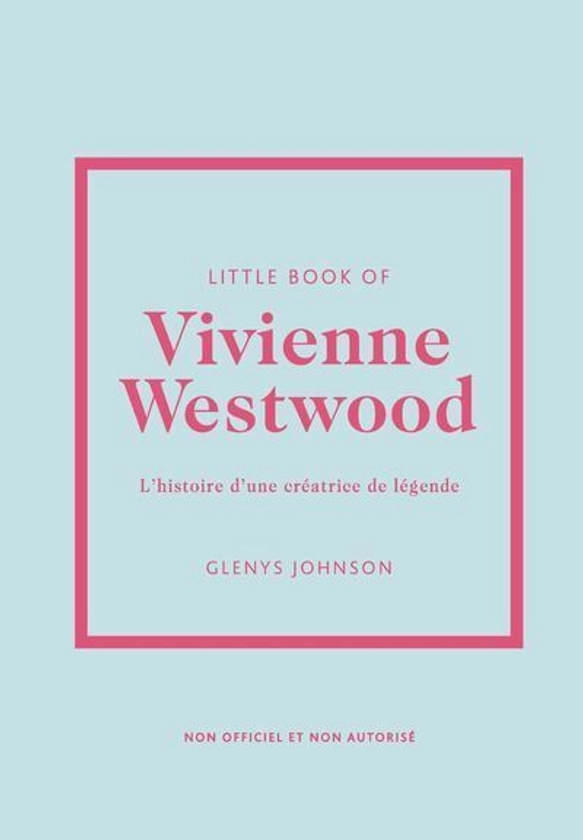 Little Book of Vivienne Westwood - L'histoire d'une créatrice de légende