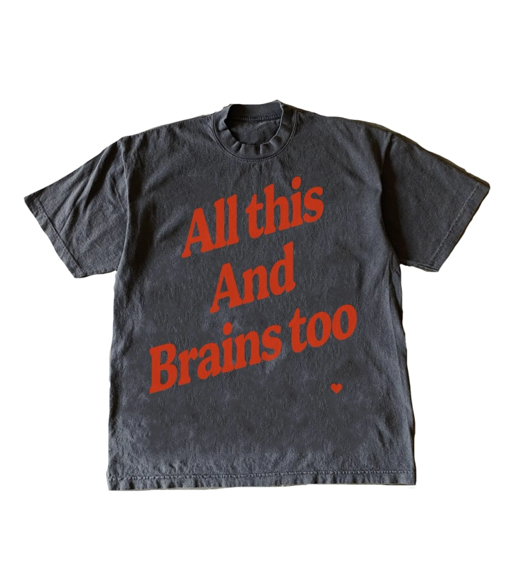 All This And Brains Too T-Shirt