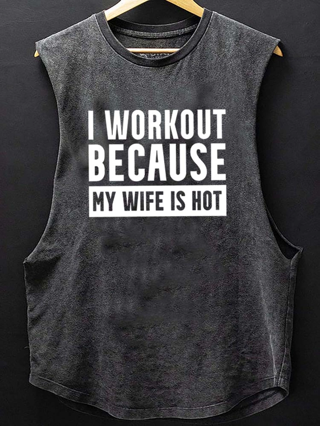 I Workout Because my Wife is Hot Scoop Bottom Cotton Tank