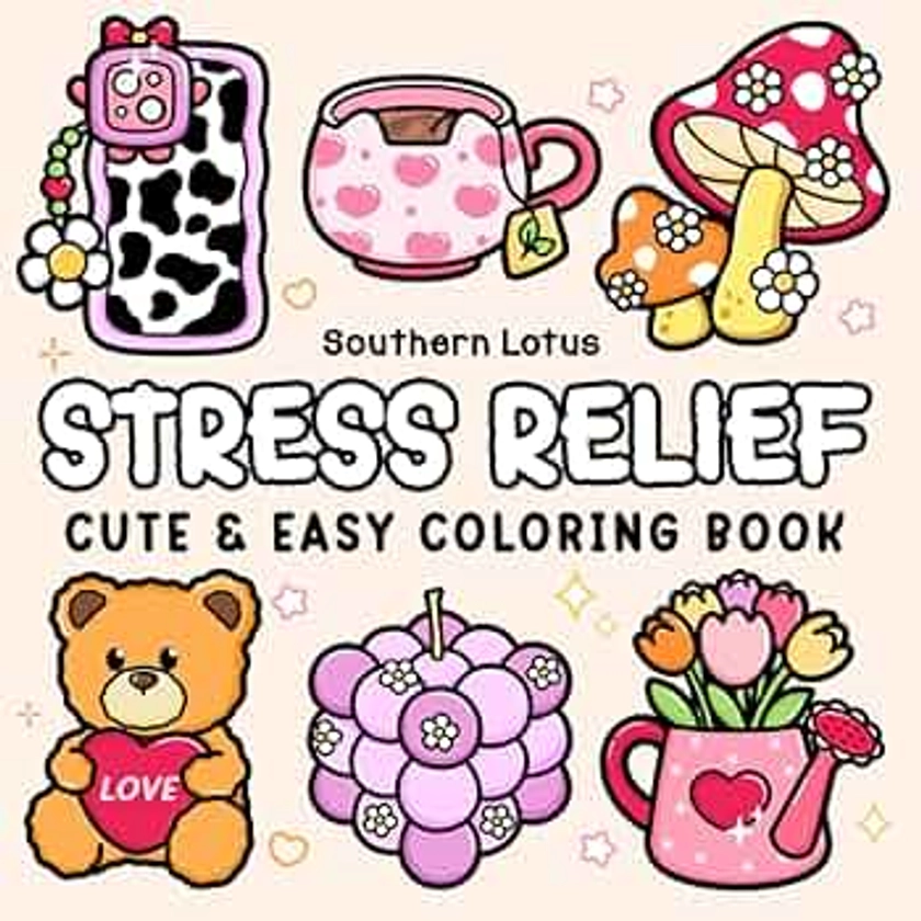 Stress Relief: Coloring Book for Adults and Teens, Bold and Easy Designs for Relaxation, Big and Simple Drawings Featuring Relaxing Items and Cute Things (Bold & Easy Coloring)