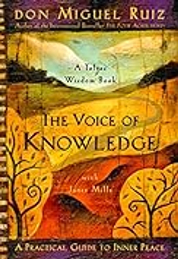 The Voice of Knowledge: A Practical Guide to Inner Peace (A Toltec Wisdom Book)