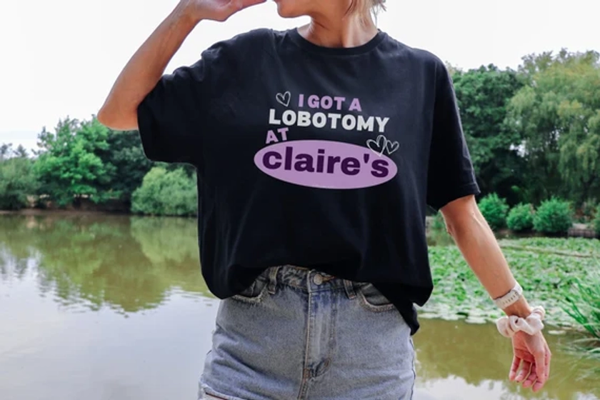 I Got A Lobotomy At Claire's - TShirt