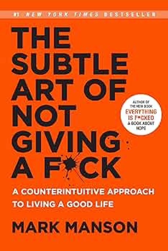 The Subtle Art of Not Giving a F*ck: A Counterintuitive Approach to Living a Good Life. El sutil arte de que te importe un carajo