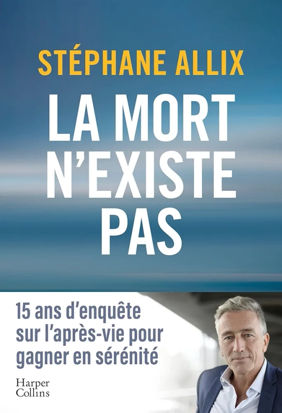 La mort n'existe pas: L'enquête best-seller de 2024 sur l'après-vie pour gagner en sérénité face à la mort