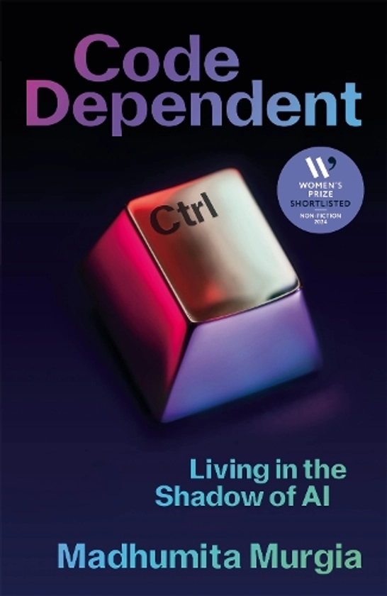 Code Dependent: Living in the Shadow of AI (Hardback)