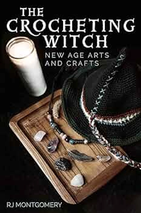 The Crocheting Witch: New Age Arts and Crafts