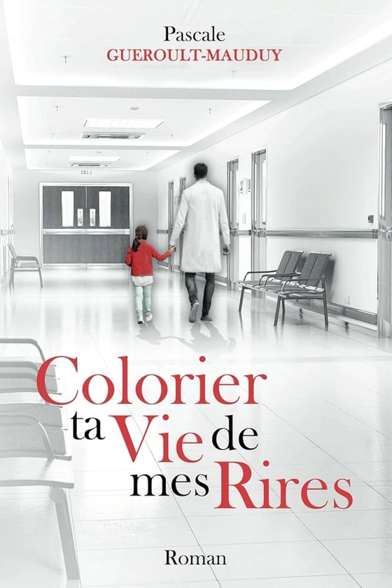 Colorier ta Vie de mes Rires: Roman