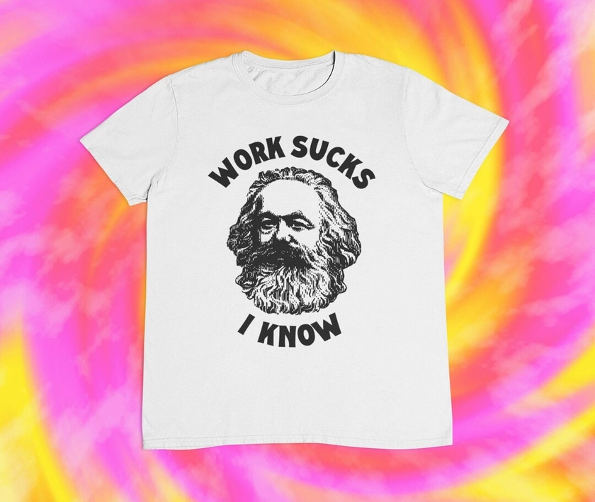 Karl Marx T Shirt Work Sucks I Know Communism Capitalism - Etsy UK