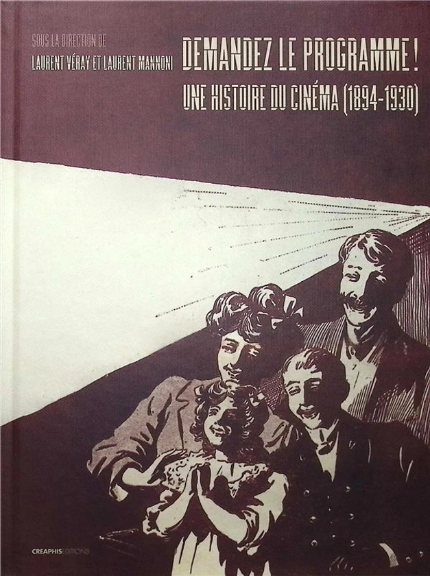 Demandez le programme ! : Une histoire du cinéma (1894-1930) par les programmes des lieux de project - Laurent Mannoni - Creaphis - Grand format - Potemkine PARIS