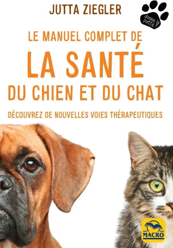 Le manuel complet de la santé du chien et du chat: Découvrez de nouvelles voies thérapeutiques