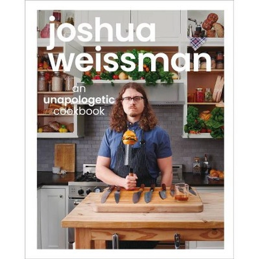 Joshua Weissman: An Unapologetic Cookbook - (Hardcover)