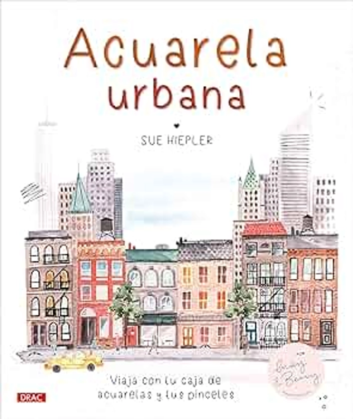 Acuarela urbana: Viaja con tu caja de acuarelas y tus pinceles (SIN COLECCION)