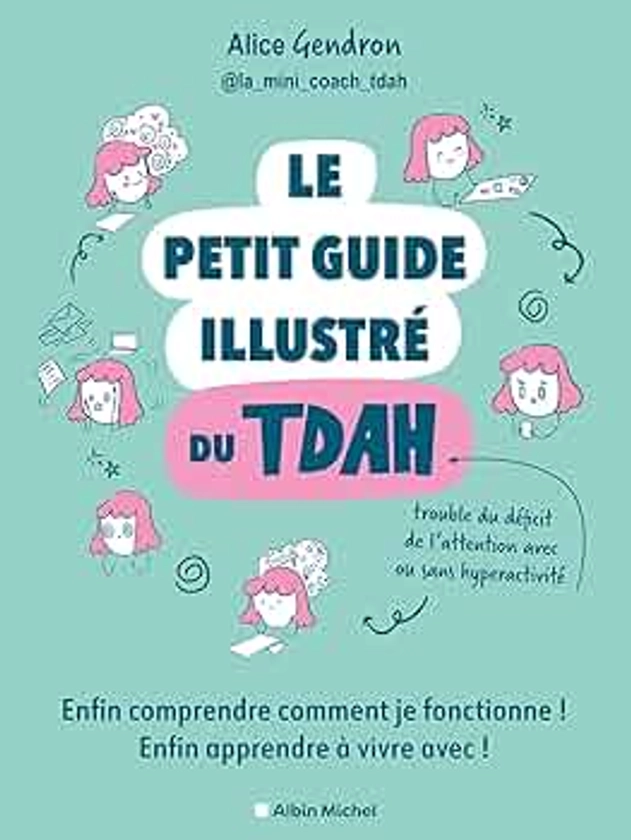 Le Petit Guide illustré du TDAH: Enfin comprendre comment je fonctionne ! Enfin apprendre à vivre avec !