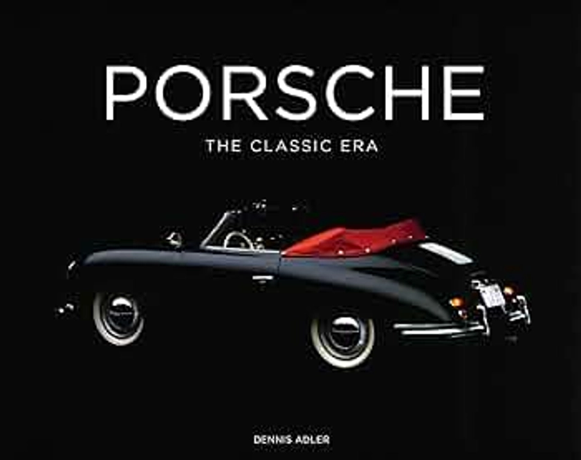 Porsche: The Classic Era by Adler, Dennis - Amazon.ae