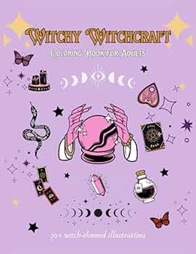 Witchy Witchcraft Coloring Book for Adults: 30+ Modern Witch Coloring Pages| Gothic Magical Witchcraft Art| Celestial Moon Magic & Other Mystical Objects,..For Distressing & Relaxation