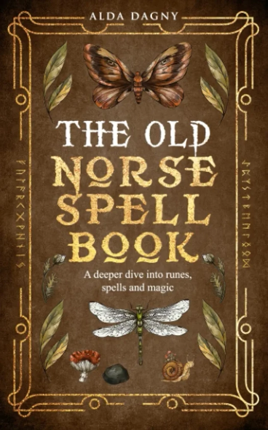 The Old Norse Spell Book: A Deeper Dive Into Runes, Spells, and Magic (The Old Norse Spell Books)
