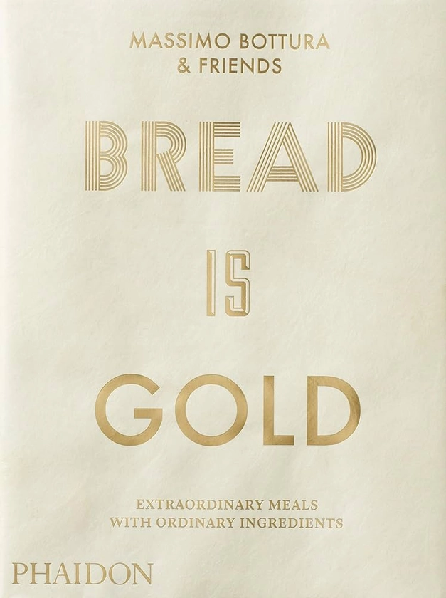 Bread Is Gold by Bottura, Massimo - Amazon.ae