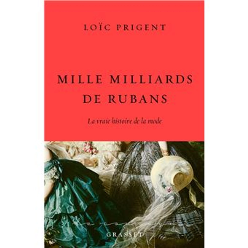 Mille milliards de rubans La vraie histoire de la mode - broché - Loïc Prigent - Achat Livre ou ebook | fnac