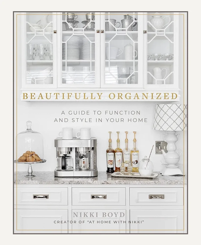 Beautifully Organized: A Guide to Function and Style in Your Home