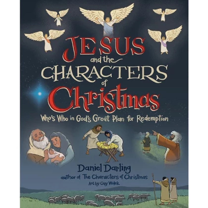 Jesus and the Characters of Christmas - (A Christmas Book for Kids) by Daniel Darling (Hardcover)