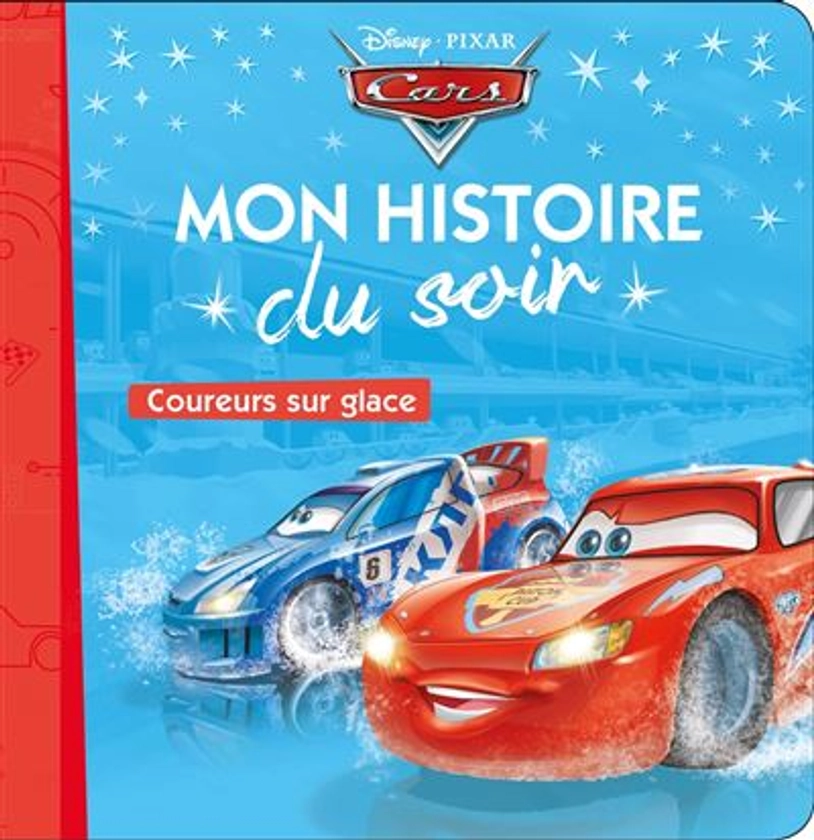 Cars - : CARS - Mon Histoire du Soir - Coureurs sur glace - Disney Pixar