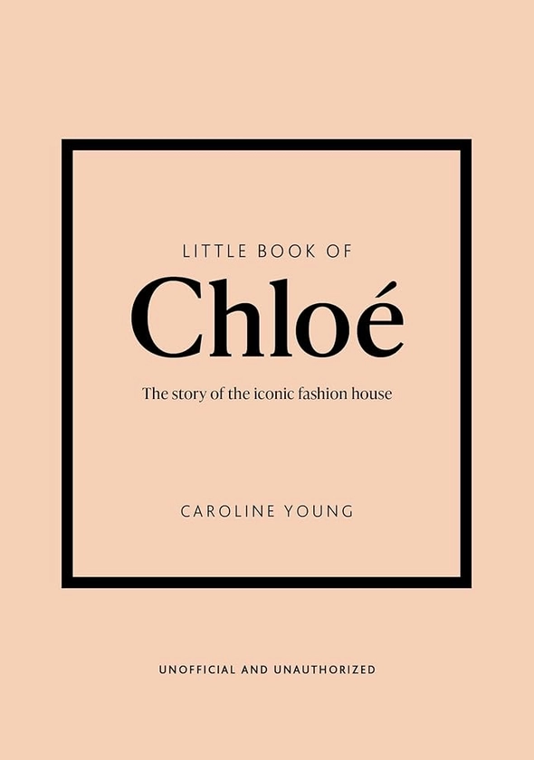 Little Book of Chloé: The story of the iconic brand : Young, Caroline: Amazon.fr: Livres