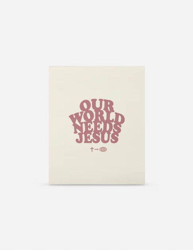 Our World Needs Jesus Print