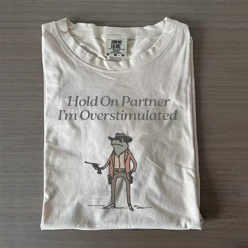 Hold On Im Overstimulated T-Shirt