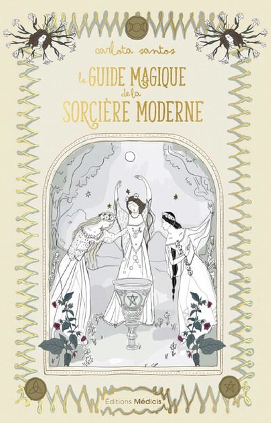 Le guide magique de la sorcière moderne - broché - Carlota Santos, Christel Visée - Achat Livre ou ebook | fnac