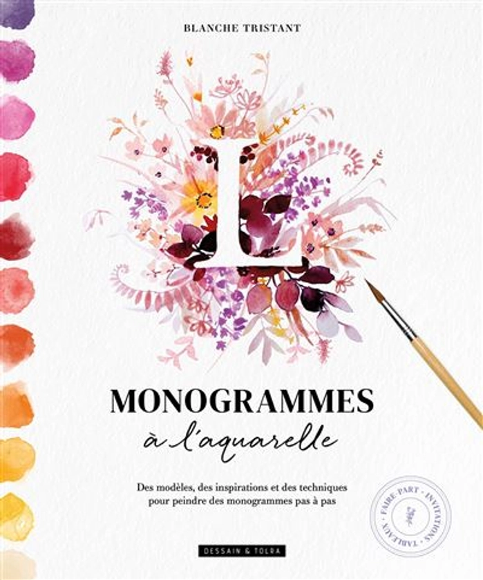 Monogrammes à l'aquarelle : Des modèles, des inspirations et des techniques pour peindre des monogrammes pas à pas