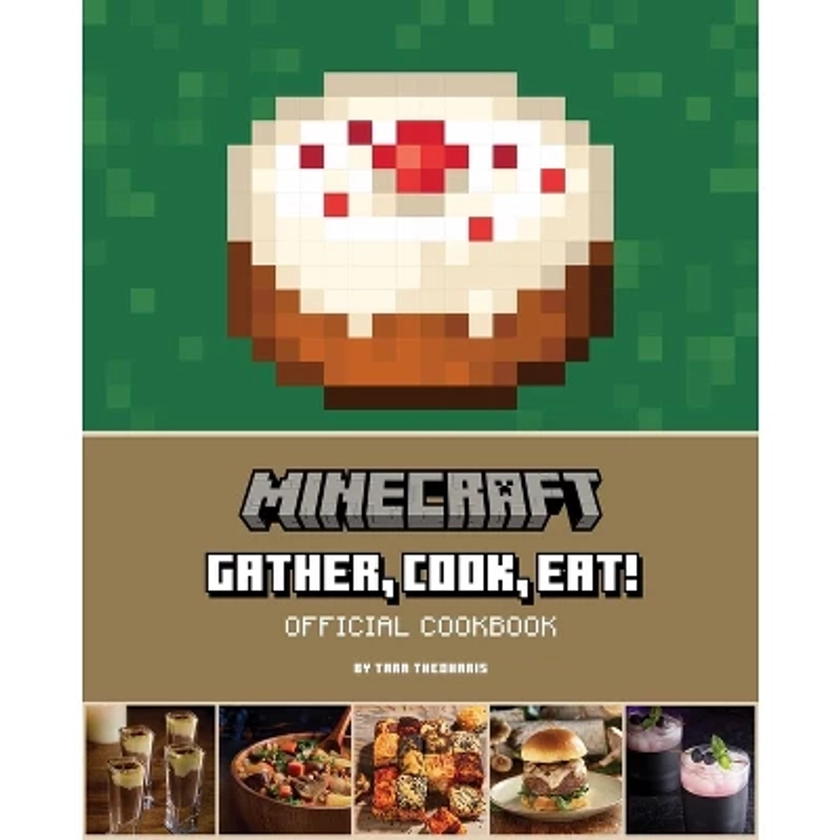 Minecraft: Gather, Cook, Eat! Official Cookbook - (Gaming) by Tara Theoharis (Hardcover)