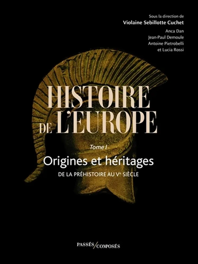 Histoire de l'Europe Vol. 1: Origines et héritages. De la préhistoire au Ve siècle