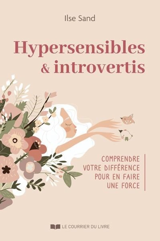 Hypersensibles et introvertis : comprendre votre différence pour en faire une force