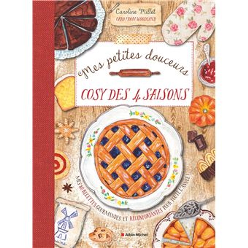 Mes petites douceurs cosy des quatre saisons : Mes 80 recettes gourmandes et réconfortantes pour toute l'année !